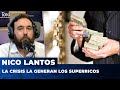 LA CRISIS LA GENERAN LOS SUPERRICOS | El editorial de Nico Lantos