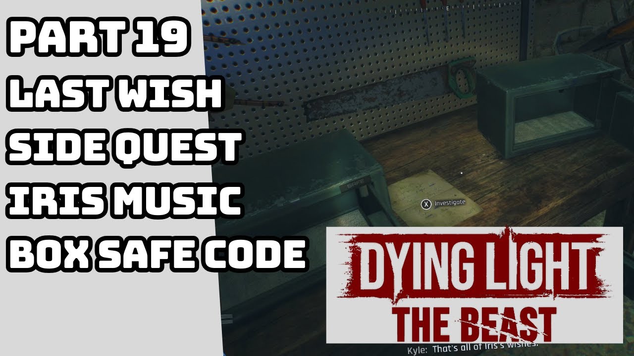 DYING LIGHT THE BEAST LAST WISH SIDE QUEST IRIS MUSIC BOX SAFE CODES GAMEPLAY PART 19