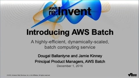 AWS re:Invent 2016: NEW LAUNCH! Introducing AWS Batch: Easy and efficient batch computing (CMP323)