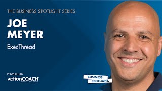 Business Spotlight Interview with Joe Meyer, CEO of Execthread