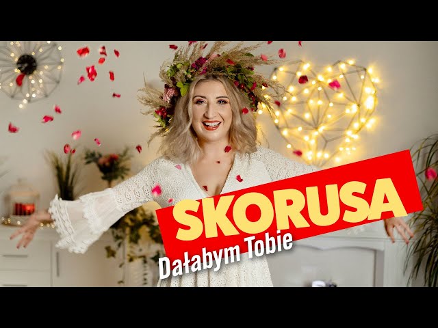 Skorusa - Da³abym Tobie
