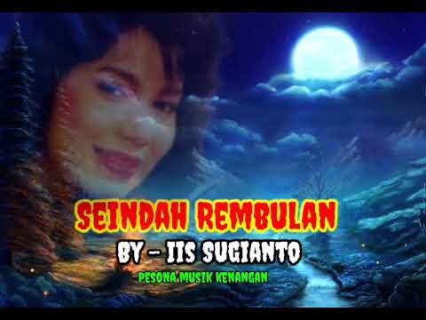 Iis Sugianto [ SEINDAH REMBULAN - With lyrics ]
