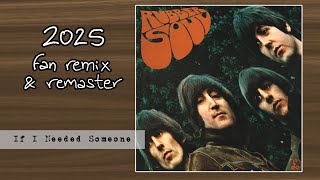 THE BEATLES - If I Needed Someone (2025 Fan Stereo Remix & Remaster)