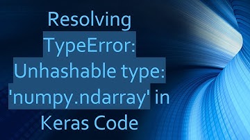 Resolving TypeError: Unhashable type: 