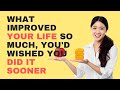 Don't Delay - These Are The Life-Changing Improvements You Need To Make