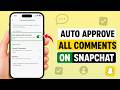 How to Auto Approve All Comments on Snapchat