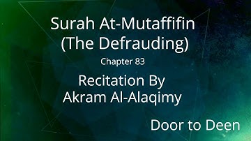 Surah At-Mutaffifin (The Defrauding) Akram Al-Alaqimy  Quran Recitation
