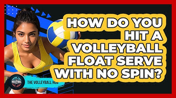 How Do You Hit A Volleyball Float Serve With No Spin? - The Volleyball Hub
