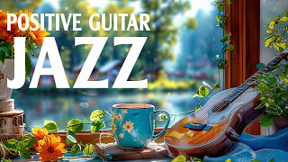 Morning Jazz Music  Positive moods of Relaxing Jazz Music & Soft Elegant Guitar instrumental