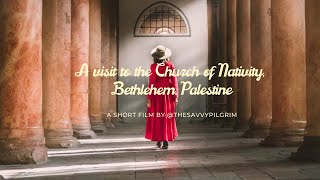A Visit to The Church of The Nativity, Bethlehem, Palestine