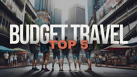 Top Tips for Budget Travel: Save Money & See the World!