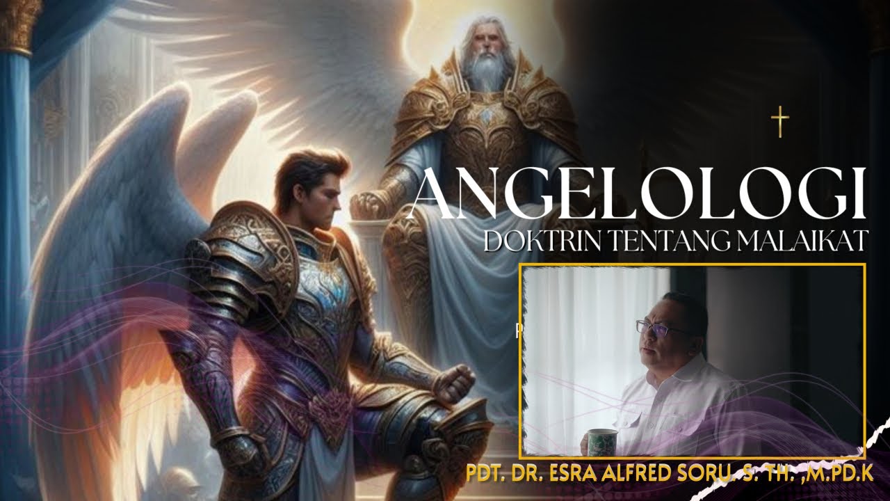 PDT. ESRA ALFRED SORU: ANGELOGI (Doktrin Tentang Malaikat)
