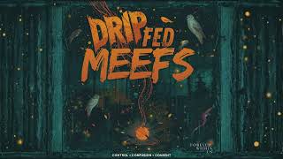 Dripfed Meefs