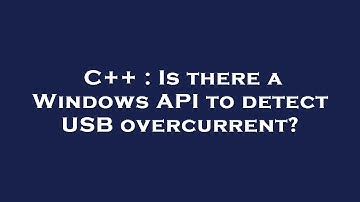 C++ : Is there a Windows API to detect USB overcurrent?
