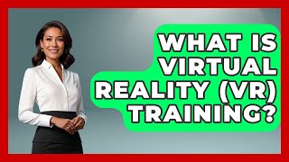 What Is Virtual Reality (VR) Training? - Job Success Network