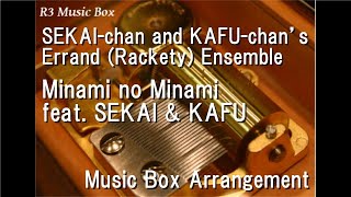 SEKAI-chan and KAFU-chan’s Errand (Rackety) Ensemble/Minami no Minami feat. SEKAI & KAFU [Music Box]