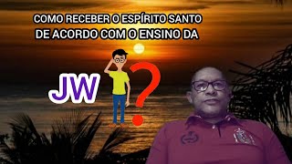 Como receber o Espírito Santo de acordo com o ensino da JW ?