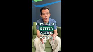 How To Get Better Results With AI