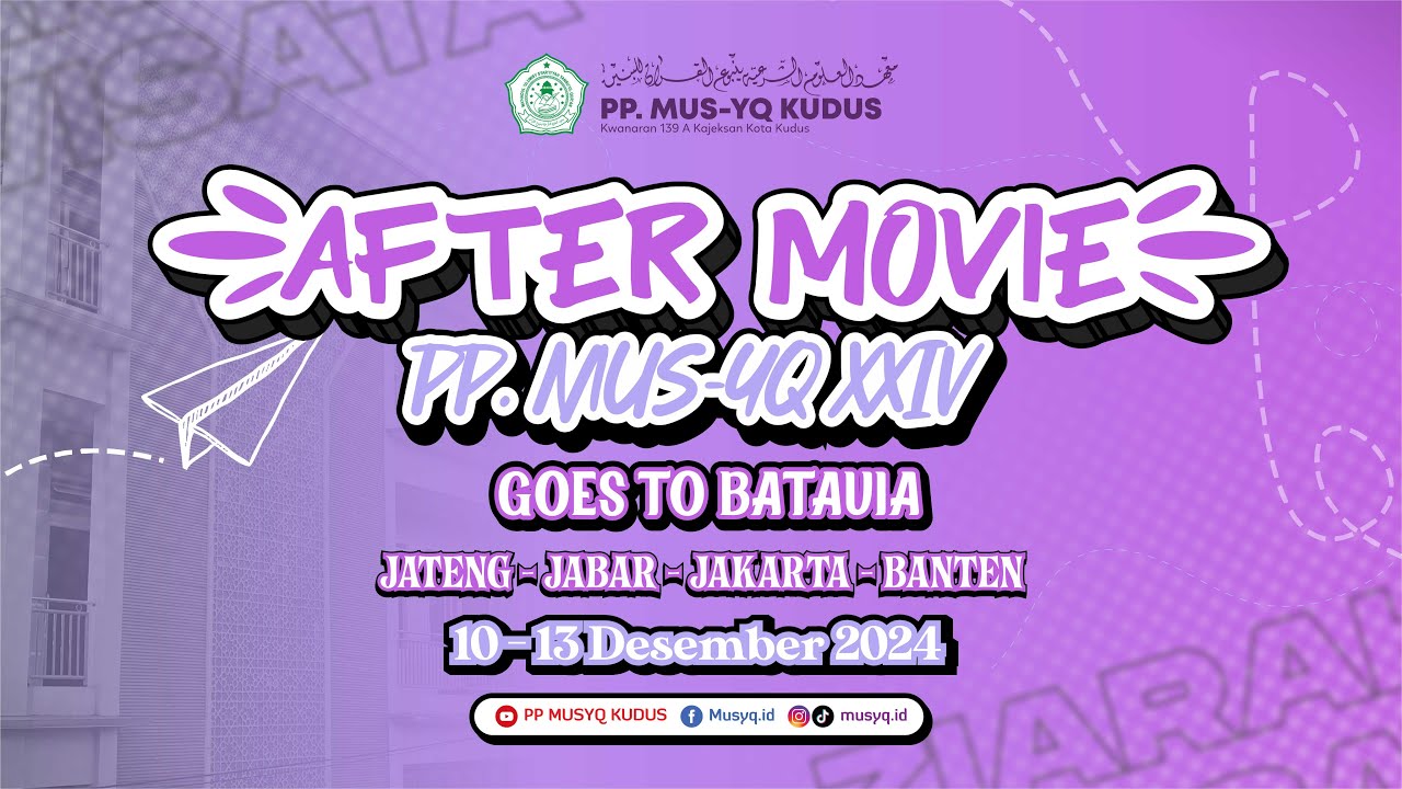 AFTER MOVIE ZIARAH DAN WISATA PP. MUS-YQ XXIV || 139 A GOES TO BATAVIA