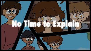 No Time To Explain [OC Animatic]