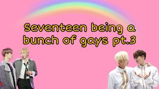 Seventeen being a bunch of gays for 10 minutes straight pt.3