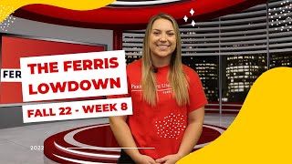 The Ferris Lowdown: Fall 22 - Week 8