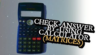 SEMAK JAWAPAN GUNA KALKULATOR ~fx-570MS~ (MATRIX)