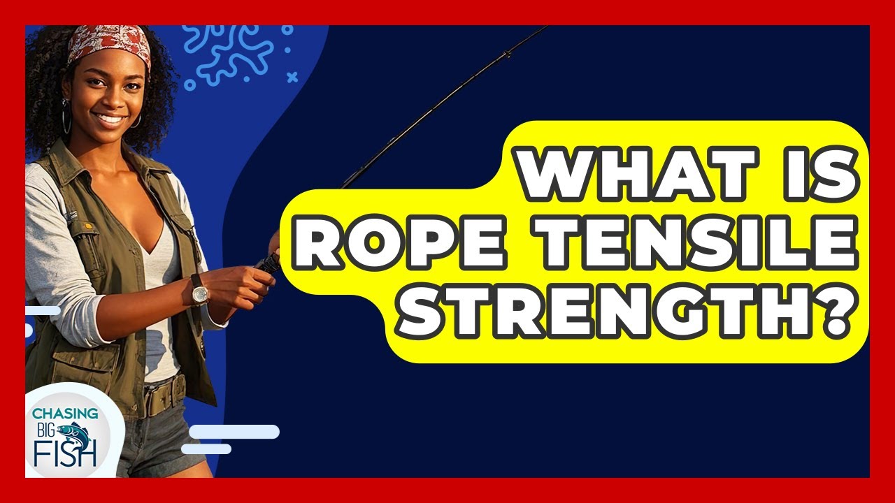 What Is Rope Tensile Strength? - Chasing Big Fish - YouTube