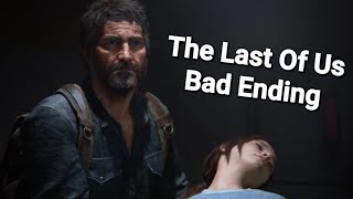 The Bad Ending - The Last Of Us Part 1