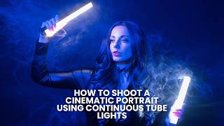 How to Shoot a Cinematic Portrait Using Continuous Tube Lights