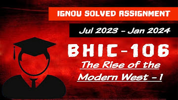 BHIC 106 - Jul 2023 | Jan 2024 - IGNOU Solved Assignment - The Rise of the Modern West-1