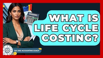What Is Life Cycle Costing? - Tax and Accounting Coach