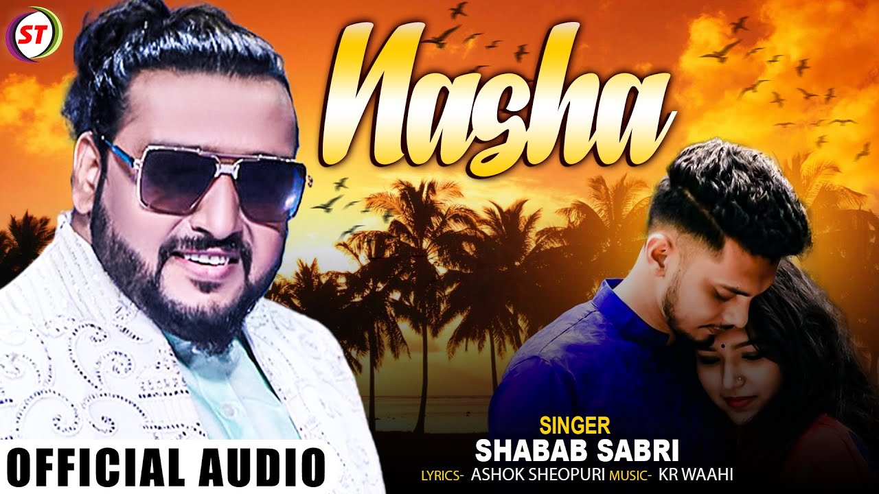 Shabab Sabri | Nasha | नशा | Hindi Romantic Sad Song | ST Hindi