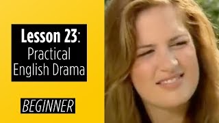 Beginner Levels - Lesson 23 - Practical English Drama