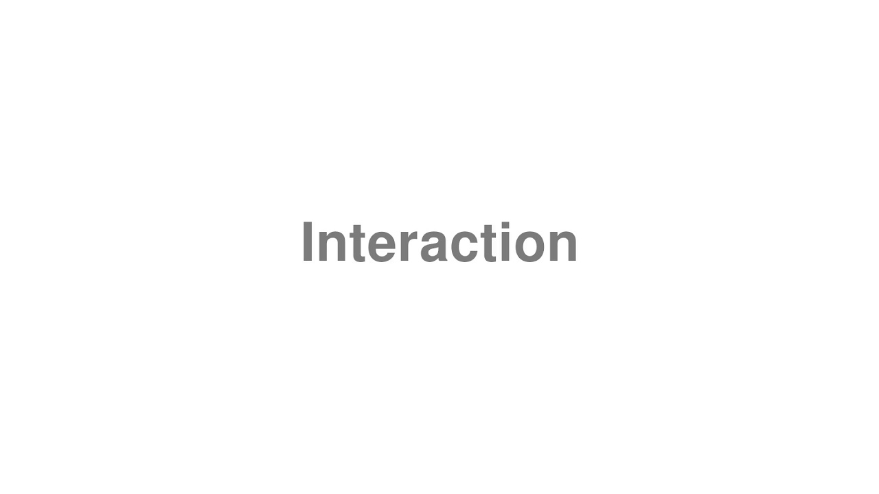 How to Pronounce "Interaction"