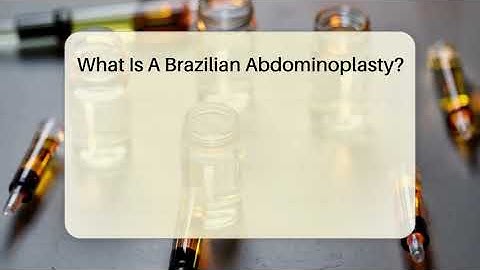 What Is A Brazilian Abdominoplasty? - The Operating Table