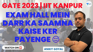 Exam Hall mein darr ka saamna kaise ker payenge 😔 | Must Watch | GATE 2023 |IIT Kanpur | Ankit Goyal