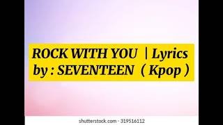 SEVENTEEN - Rock With You | KPop ( Lyrics )