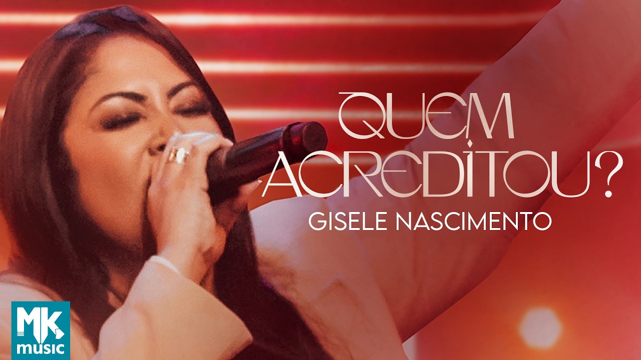 Gisele Nascimento - Quem Acreditou? (Ao Vivo) (Clipe Oficial MK Music)