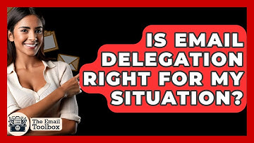 Is Email Delegation Right For My Situation? - TheEmailToolbox.com