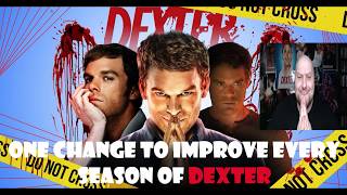 ONE CHANGE TO IMPROVE EVERY SEASON OF DEXTER