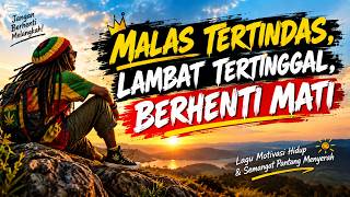Malas Tertindas, Lambat Tertinggal, Berhenti Mati | Lagu Motivasi Hidup & Semangat Pantang Menyerah