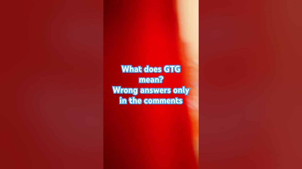 what-does-gtg-mean-youtube