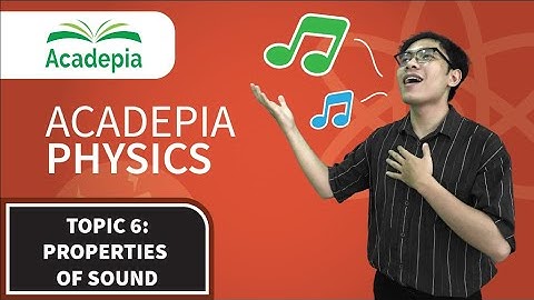 ACADEPIA Physics - Vật Lý Bằng Tiếng Anh - Topic 6: Properties Of Sound | #Acadepia