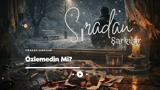 Sıradan Şarkılar - Özlemedin Mi?