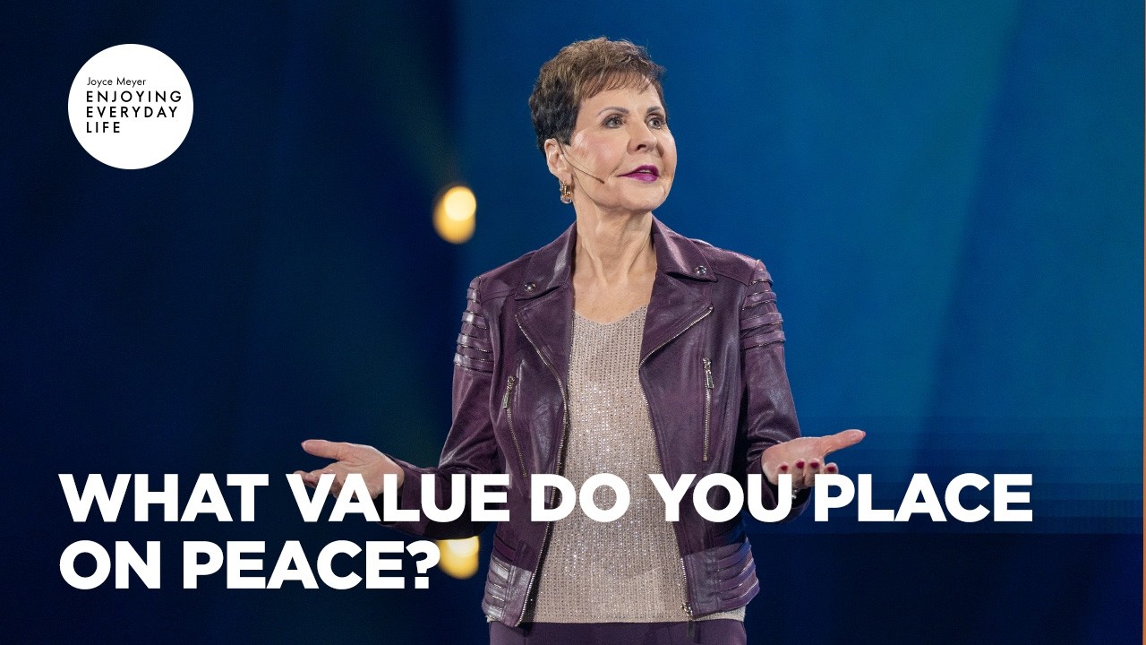 What Value Do You Place on Peace | Joyce Meyer
