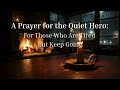 Strength For The Quiet Hero: Nighttime Prayer For Every Tired Soul (Spoken Prayer, Rain &amp; Fireplace)