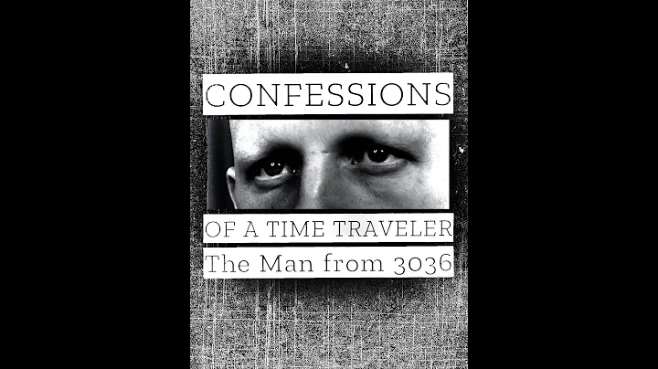 Confessions of a Time Traveler - The Man from 3036...