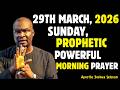 SUNDAY MARCH 29TH 2026 POWERFUL PROPHETIC PRAYERS TO START YOUR DAY APOSTLE JOSHUA SELMAN
