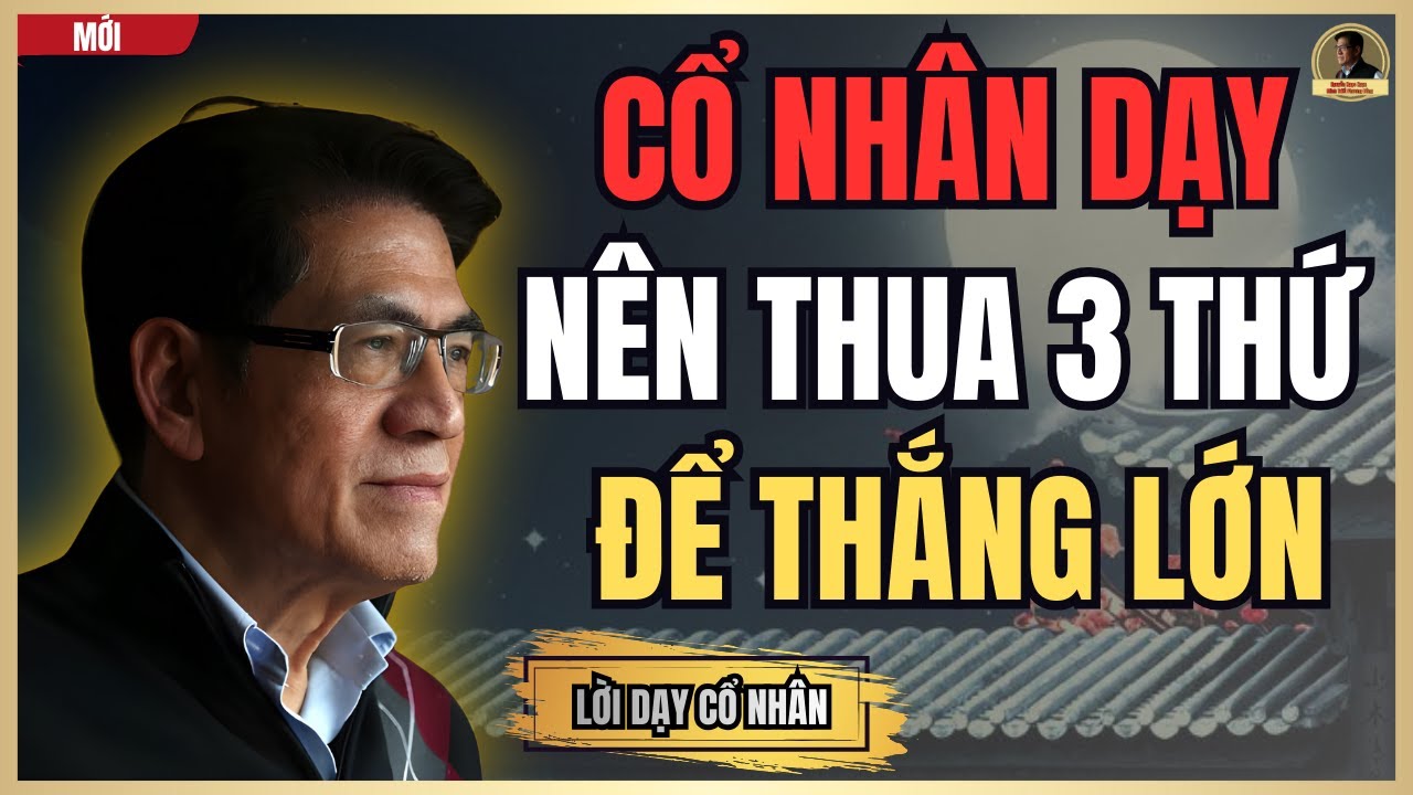 Cổ Nhân Dạy : Người Khôn Biết Thua 3 Lần Để Thắng Lớn | Nguyễn Ngọc Ngạn_Minh Triết Phương Đông